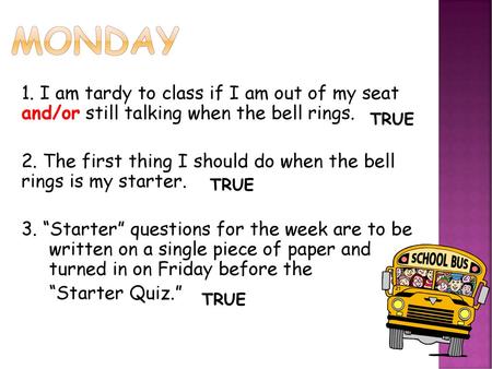 Monday 1. I am tardy to class if I am out of my seat and/or still talking when the bell rings. 2. The first thing I should do when the bell rings is.