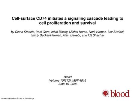 Cell-surface CD74 initiates a signaling cascade leading to cell proliferation and survival by Diana Starlets, Yael Gore, Inbal Binsky, Michal Haran, Nurit.