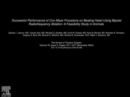 Successful Performance of Cox-Maze Procedure on Beating Heart Using Bipolar Radiofrequency Ablation: A Feasibility Study in Animals  Sydney L. Gaynor,