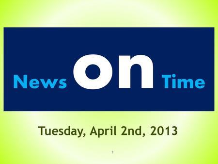 News on Time Tuesday, April 2nd, 2013.