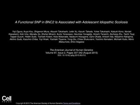 A Functional SNP in BNC2 Is Associated with Adolescent Idiopathic Scoliosis  Yoji Ogura, Ikuyo Kou, Shigenori Miura, Atsushi Takahashi, Leilei Xu, Kazuki.