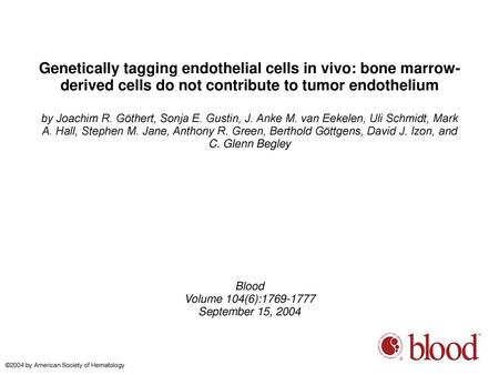 Genetically tagging endothelial cells in vivo: bone marrow-derived cells do not contribute to tumor endothelium by Joachim R. Göthert, Sonja E. Gustin,