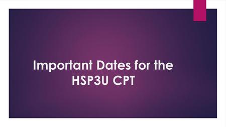 Important Dates for the HSP3U CPT