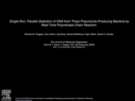 Single-Run, Parallel Detection of DNA from Three Pneumonia-Producing Bacteria by Real-Time Polymerase Chain Reaction  Reinhard B. Raggam, Eva Leitner,