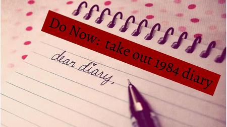 Do Now: take out 1984 diary.