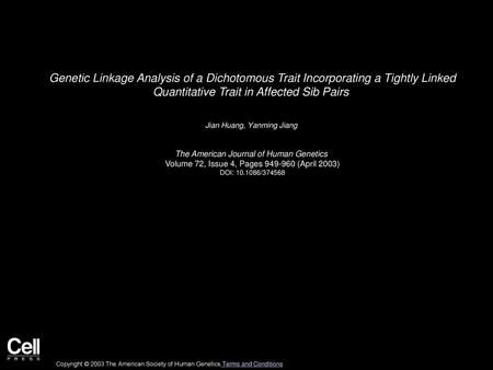 Genetic Linkage Analysis of a Dichotomous Trait Incorporating a Tightly Linked Quantitative Trait in Affected Sib Pairs  Jian Huang, Yanming Jiang  The.