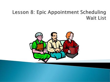 Lesson 8: Epic Appointment Scheduling Wait List