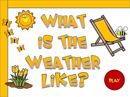 What is the weather like?