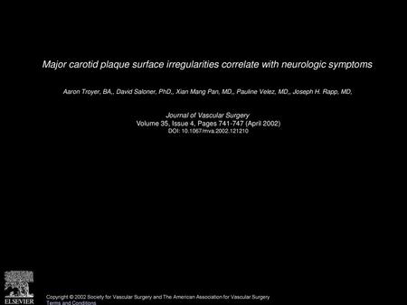 Major carotid plaque surface irregularities correlate with neurologic symptoms  Aaron Troyer, BA,, David Saloner, PhD,, Xian Mang Pan, MD,, Pauline Velez,