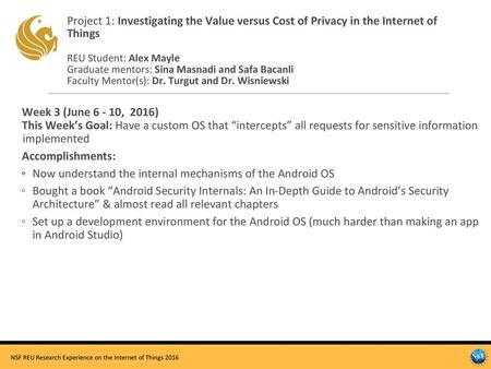 Project 1: Investigating the Value versus Cost of Privacy in the Internet of Things REU Student: Alex Mayle Graduate mentors: Sina Masnadi and Safa Bacanli.