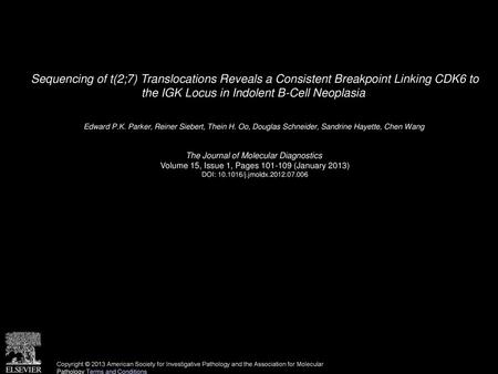 Sequencing of t(2;7) Translocations Reveals a Consistent Breakpoint Linking CDK6 to the IGK Locus in Indolent B-Cell Neoplasia  Edward P.K. Parker, Reiner.