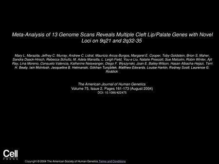 Meta-Analysis of 13 Genome Scans Reveals Multiple Cleft Lip/Palate Genes with Novel Loci on 9q21 and 2q32-35  Mary L. Marazita, Jeffrey C. Murray, Andrew.