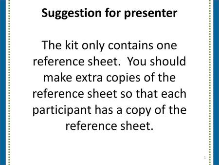 Suggestion for presenter The kit only contains one reference sheet