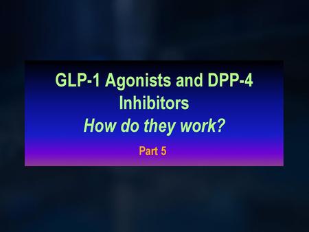 GLP-1 Agonists and DPP-4 Inhibitors How do they work?