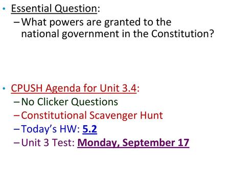 Essential Question: What powers are granted to the national government in the Constitution? CPUSH Agenda for Unit 3.4: No Clicker Questions Constitutional.