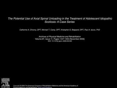 The Potential Use of Axial Spinal Unloading in the Treatment of Adolescent Idiopathic Scoliosis: A Case Series  Catherine A. Chromy, DPT, Michael T. Carey,