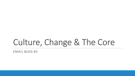 Culture, Change & The Core