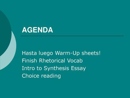 AGENDA Hasta luego Warm-Up sheets! Finish Rhetorical Vocab