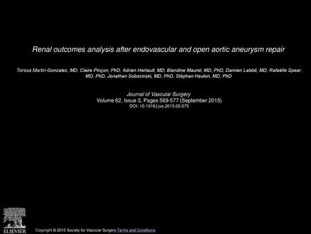 Renal outcomes analysis after endovascular and open aortic aneurysm repair  Teresa Martin-Gonzalez, MD, Claire Pinçon, PhD, Adrien Hertault, MD, Blandine.