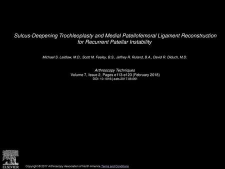 Sulcus-Deepening Trochleoplasty and Medial Patellofemoral Ligament Reconstruction for Recurrent Patellar Instability  Michael S. Laidlaw, M.D., Scott.