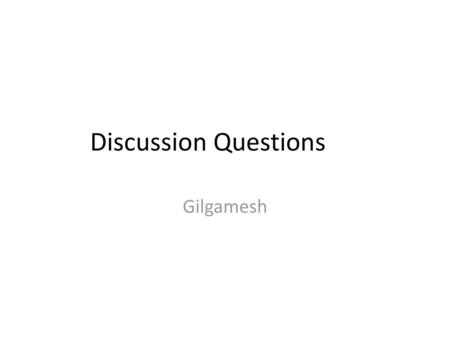 Discussion Questions Gilgamesh.