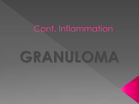 Cont. Inflammation GRANULOMA.