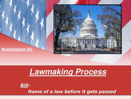 Bill- Name of a law before it gets passed