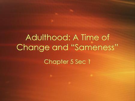 Adulthood: A Time of Change and “Sameness”