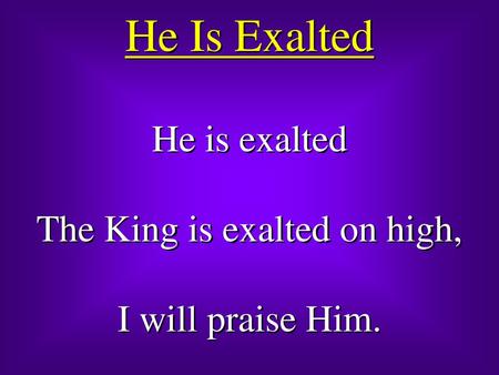 The King is exalted on high,