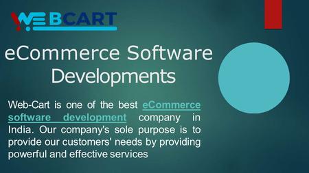 ECommerce Software Developments Web-Cart is one of the best eCommerce software development company in India. Our company's sole purpose is to provide our.