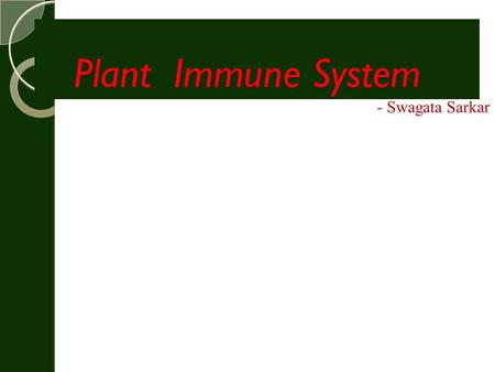 Plant Immune System Plant Immune System - Swagata Sarkar.