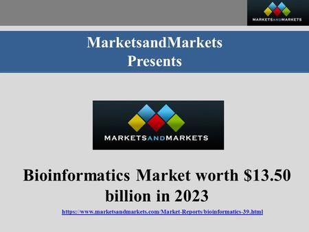 MarketsandMarkets Presents Bioinformatics Market worth $13.50 billion in