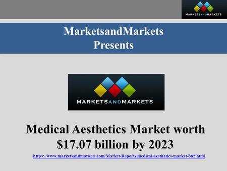 MarketsandMarkets Presents Medical Aesthetics Market worth $17.07 billion by