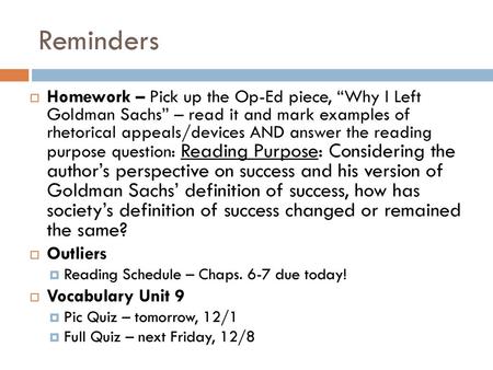 Reminders Homework – Pick up the Op-Ed piece, “Why I Left Goldman Sachs” – read it and mark examples of rhetorical appeals/devices AND answer the reading.