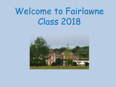 Welcome to Fairlawne Class 2018