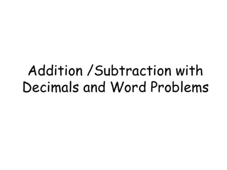 Addition /Subtraction with Decimals and Word Problems