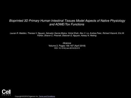 Bioprinted 3D Primary Human Intestinal Tissues Model Aspects of Native Physiology and ADME/Tox Functions  Lauran R. Madden, Theresa V. Nguyen, Salvador.