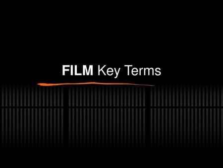 FILM Key Terms.