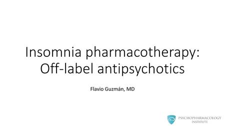 Insomnia pharmacotherapy: Off-label antipsychotics