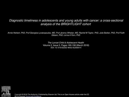 Diagnostic timeliness in adolescents and young adults with cancer: a cross-sectional analysis of the BRIGHTLIGHT cohort  Annie Herbert, PhD, Prof Georgios.