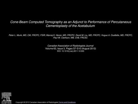 Cone-Beam Computed Tomography as an Adjunct to Performance of Percutaneous Cementoplasty of the Acetabulum  Peter L. Munk, MD, CM, FRCPC, FSIR, Manraj.