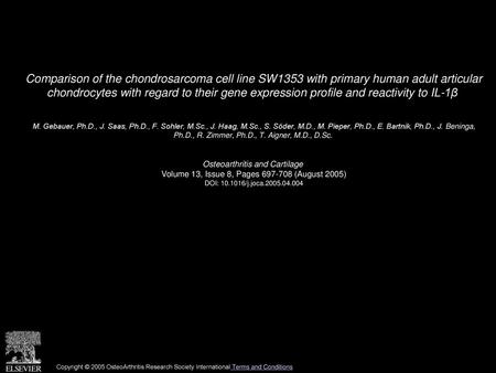 Comparison of the chondrosarcoma cell line SW1353 with primary human adult articular chondrocytes with regard to their gene expression profile and reactivity.