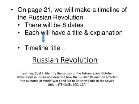 On page 21, we will make a timeline of the Russian Revolution