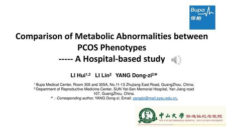 Comparison of Metabolic Abnormalities between PCOS Phenotypes ----- A Hospital-based study LI Hui1,2 LI Lin2 YANG Dong-zi2＃   1 Bupa Medical Center,