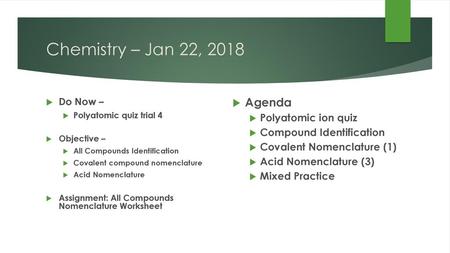 Chemistry – Jan 22, 2018 Agenda Polyatomic ion quiz