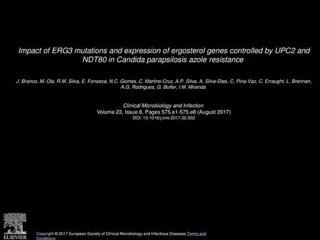 Impact of ERG3 mutations and expression of ergosterol genes controlled by UPC2 and NDT80 in Candida parapsilosis azole resistance  J. Branco, M. Ola,