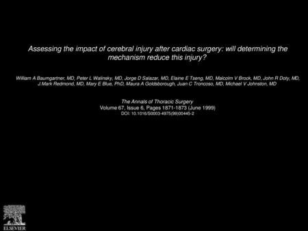 Assessing the impact of cerebral injury after cardiac surgery: will determining the mechanism reduce this injury?  William A Baumgartner, MD, Peter L.