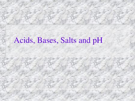 Acids, Bases, Salts and pH