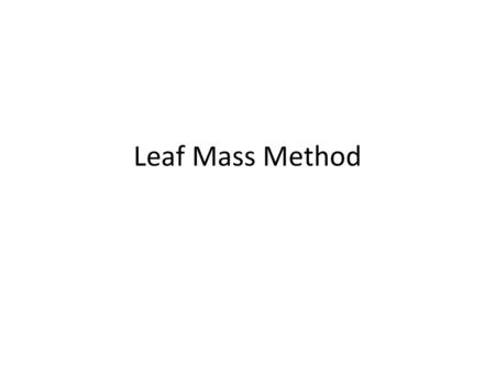 Leaf Mass Method.