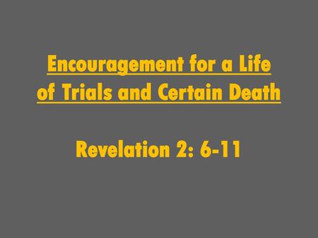 Encouragement for a Life of Trials and Certain Death